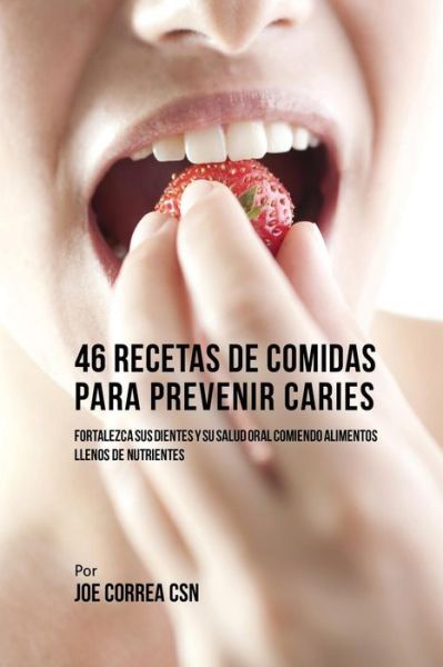 Cover for Joe Correa · 46 Recetas de Comidas Para Prevenir Caries (Paperback Book) (2016)