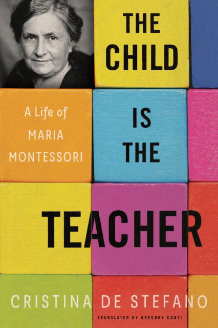 Cover for Cristina De Stefano · The Child is the Teacher: A Life of Maria Montessori (Paperback Book) (2023)