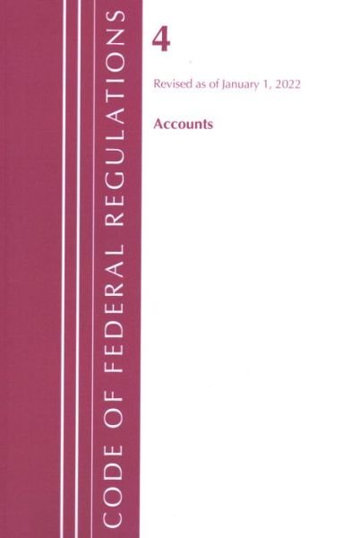 Cover for Office Of The Federal Register (U.S.) · Code of Federal Regulations, Title 04 Accounts, Revised as of January 1, 2022 - Code of Federal Regulations, Title 04 Accounts (Paperback Book) (2023)