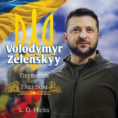 Cover for L. D. Hicks · Volodymyr Zelenskyy: Defender of Freedom (Hardcover Book) (2023)