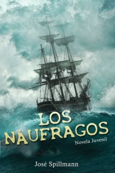 Cover for Jose Spillmann · Los Naufragos: Novela Juvenil (Paperback Book) (2021)