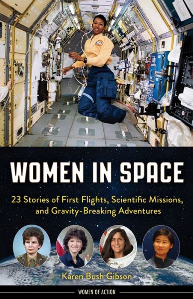 Cover for Karen Bush Gibson · Women in Space: 23 Stories of First Flights, Scientific Missions, and Gravity-Breaking Adventures - Women of Action (Paperback Book) (2020)