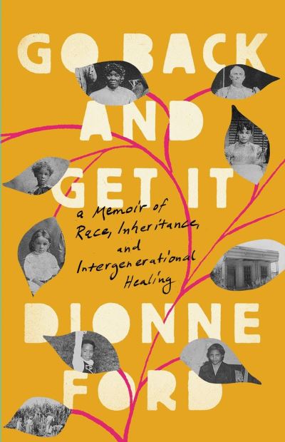 Cover for Dionne Ford · Go Back and Get It: A Memoir of Race, Inheritance, and Intergenerational Healing (Hardcover Book) (2023)