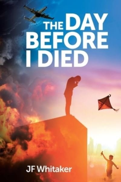 The Day Before I Died - Jf Whitaker - Bøger - Page Publishing, Inc. - 9781645449133 - 15. november 2019