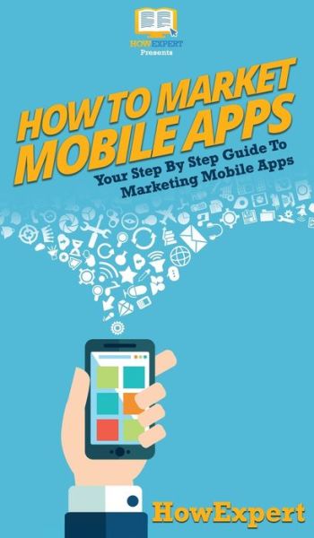 Cover for Howexpert · How To Market Mobile Apps (Hardcover Book) (2020)