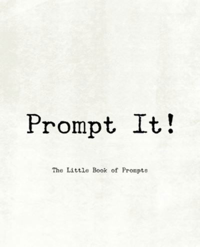 Prompt It! The Little Book of Prompts - Teecee Design Studio - Books - Independently Published - 9781652577133 - December 29, 2019