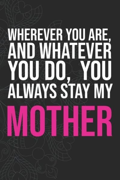 Wherever you are, And whatever you do, You always Stay My Mother - Idol Publishing - Bøger - Independently Published - 9781660286133 - 14. januar 2020