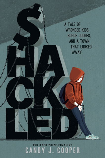 Cover for Candy J. Cooper · Shackled: A Tale of Wronged Kids, Rogue Judges, and a Town that Looked Away (Hardcover Book) (2024)