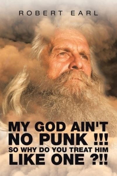 Cover for Robert Earl · My God Ain't No Punk !!! so Why Do You Treat Him Like One ?!! (Paperback Bog) (2020)