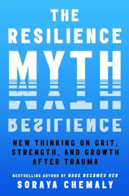 Cover for Soraya Chemaly · The Resilience Myth: New Thinking on Grit, Strength, and Growth After Trauma (Paperback Book) [Local edition] (2024)