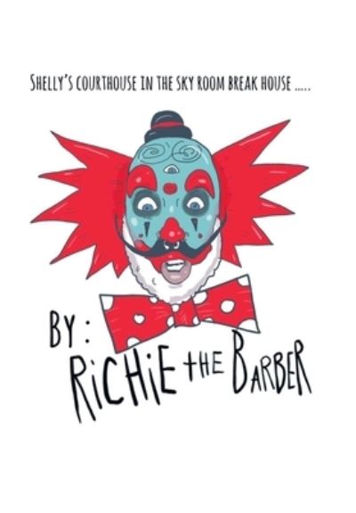 Cover for Richie the Richie the Barber · Shelly's Courthouse in the Sky Room Breakhouse (Book) (2022)