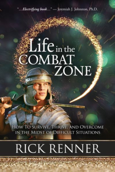 Cover for Rick Renner · Life in the Combat Zone: How to Survive, Thrive, &amp; Overcome in the Midst of Difficult Situations (Book) (2018)