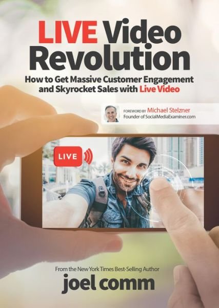 Live Video Revolution: How to Get Massive Customer Engagement and Skyrocket Sales with Live Video - Joel Comm - Książki - Morgan James Publishing llc - 9781683506133 - 28 września 2017