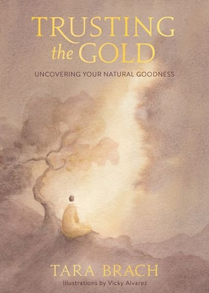 Cover for Tara Brach · Trusting the Gold: Uncovering Your Natural Goodness (Gebundenes Buch) (2021)