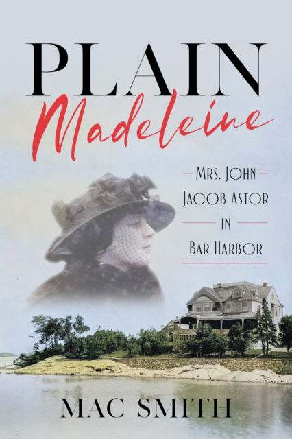 Cover for Mac Smith · Plain Madeleine: Mrs. John Jacob Astor in Bar Harbor (Paperback Book) (2024)