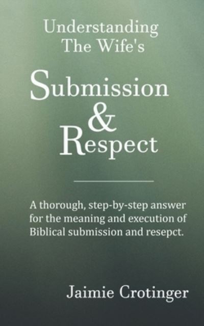 Cover for Jaimie Crotinger · Understanding The Wife's Submission and Respect (Paperback Book) (2019)