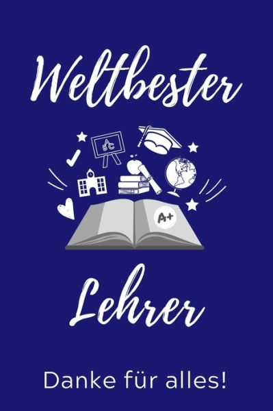 Cover for Lehrer Geschenk · Weltbester Lehrer Danke Fur Alles! (Taschenbuch) (2019)