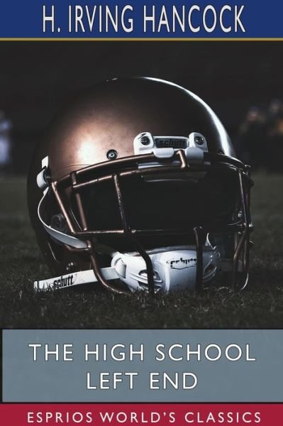Cover for H Irving Hancock · The High School Left End (Esprios Classics) (Paperback Book) (2024)
