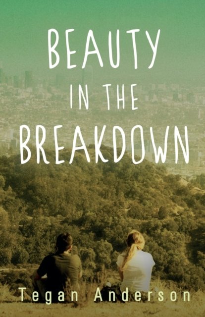 Cover for Tegan Anderson · Beauty in the Breakdown (Paperback Bog) (2022)