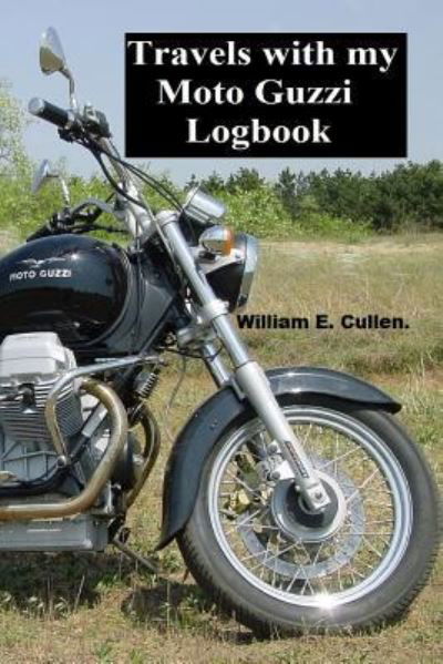 Travels with My Moto Guzzi Log Book - William E Cullen - Kirjat - Createspace Independent Publishing Platf - 9781722007133 - keskiviikko 27. kesäkuuta 2018