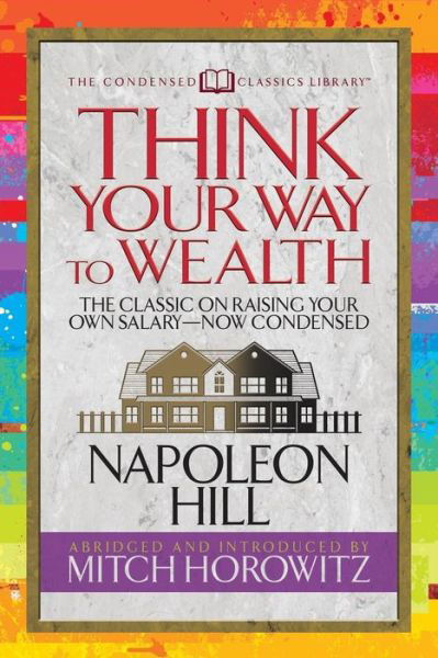 Cover for Napoleon Hill · Think Your Way to Wealth (Condensed Classics): The Master Plan to Wealth and Success from the Author of Think and Grow Rich (Taschenbuch) (2019)