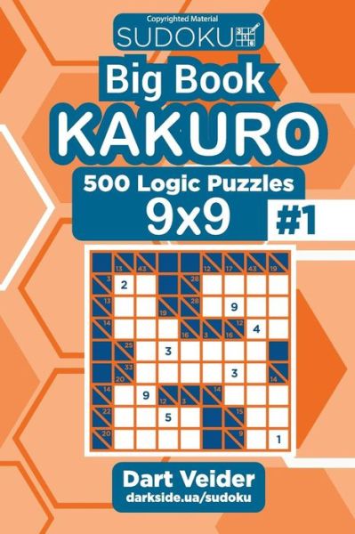 Sudoku Big Book Kakuro - 500 Logic Puzzles 9x9 (Volume 1) - Dart Veider - Libros - Createspace Independent Publishing Platf - 9781727862133 - 14 de octubre de 2018