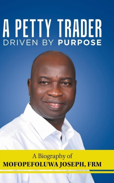 Cover for Mofopefoluwa Joseph Frm · A Petty Trader Driven by Purpose (Hardcover bog) (2019)