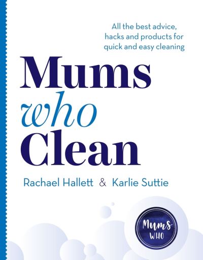 Mums Who Clean: All the Best Advice, Hacks and Products for Quick and Easy Cleaning - Rachael Hallett - Books - Random House Australia - 9781761042133 - February 2, 2021