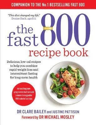 The Fast 800 Recipe Book: Low-carb, Mediterranean style recipes for intermittent fasting and long-term health - The Fast 800 Series - Dr Clare Bailey - Książki - Octopus Publishing Group - 9781780724133 - 13 czerwca 2019