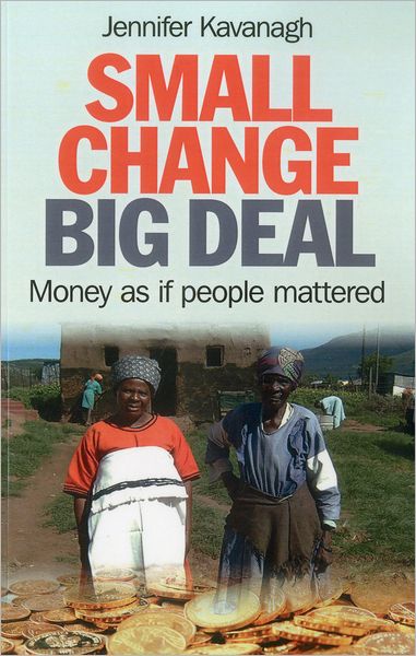 Cover for Jennifer Kavanagh · Small Change, Big Deal – Money as if people mattered (Paperback Book) (2012)