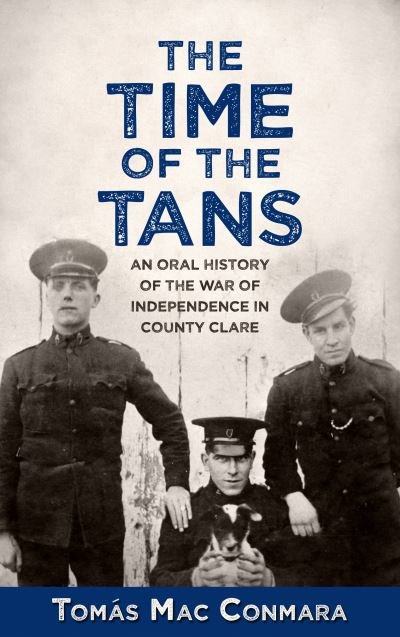 Cover for Dr. Tomas Mac Conmara · The Time of the Tans: An Oral History of the War of Independence in County Clare (Paperback Book) (2019)
