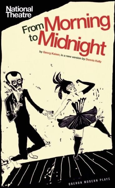 From Morning to Midnight - Oberon Modern Plays - Georg Kaiser - Books - Bloomsbury Publishing PLC - 9781783190133 - November 30, 2013