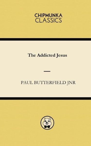 Cover for Paul Butterfield Jnr · The Addicted Jesus (Paperback Book) (2015)