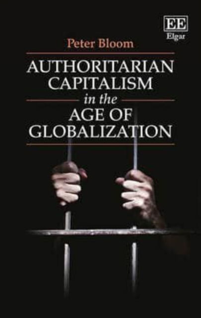 Cover for Peter Bloom · Authoritarian Capitalism in the Age of Globalization (Hardcover Book) (2016)