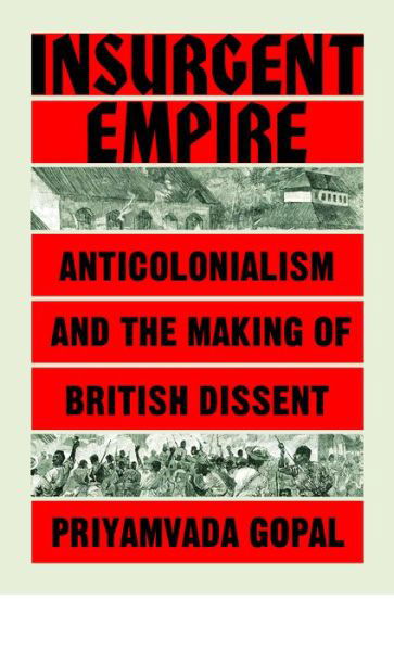 Insurgent Empire: Anticolonial Resistance and British Dissent - Priyamvada Gopal - Boeken - Verso Books - 9781784784133 - 19 mei 2020