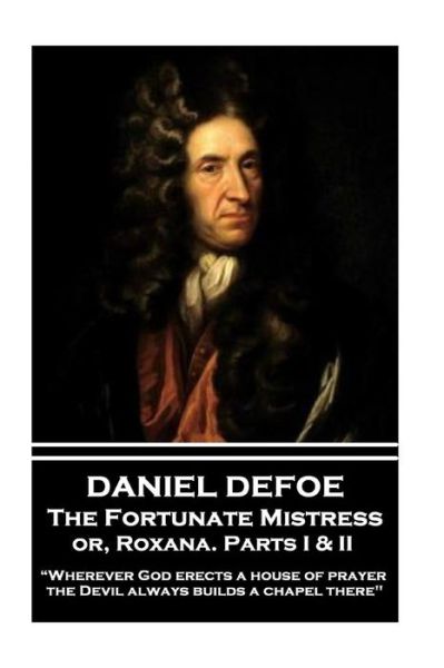 Cover for Daniel Defoe · Daniel Defoe - The Fortunate Mistress Or, Roxana. Parts I &amp; II (Paperback Book) (2017)