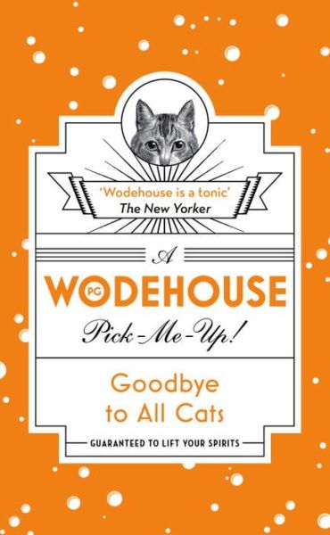 Goodbye to All Cats: (Wodehouse Pick-Me-Up) - P.G. Wodehouse - Bücher - Cornerstone - 9781787460133 - 16. November 2017