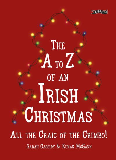 The A to Z of an Irish Christmas: All the Craic of the Crimbo! - Sarah Cassidy - Bøger - O'Brien Press Ltd - 9781788492133 - 27. oktober 2020