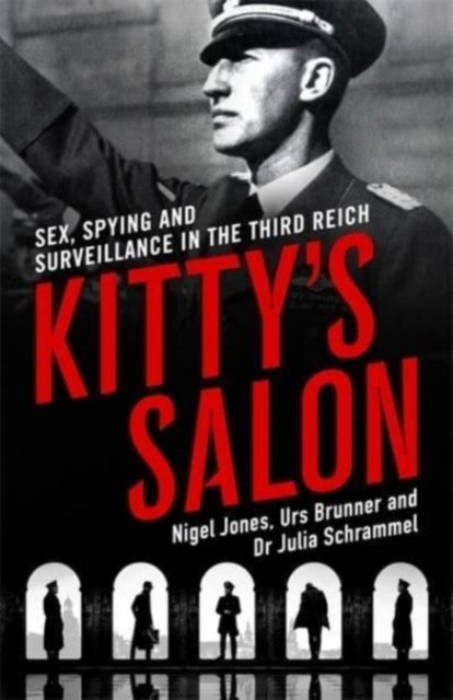 Kitty's Salon: Sex, Spying and Surveillance in the Third Reich - Nigel Jones - Books - John Blake Publishing Ltd - 9781789466133 - April 27, 2023