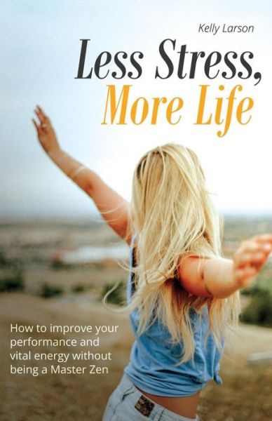 Cover for Kelly Larson · Less Stress, More Life! (Pocketbok) (2019)