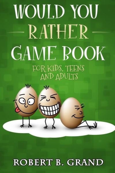 Cover for Robert Grand · Would You Rather Game Book for Kids, Teens and Adults (Book) (2019)