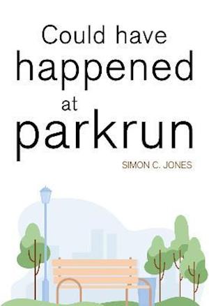 Could Have Happened at parkrun - Simon C Jones - Books - Olympia Publishers - 9781800741133 - September 30, 2021