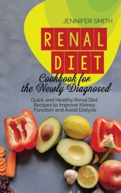 Cover for Jennifer Smith · Renal Diet Cookbook for the Newly Diagnosed (Hardcover Book) (2021)