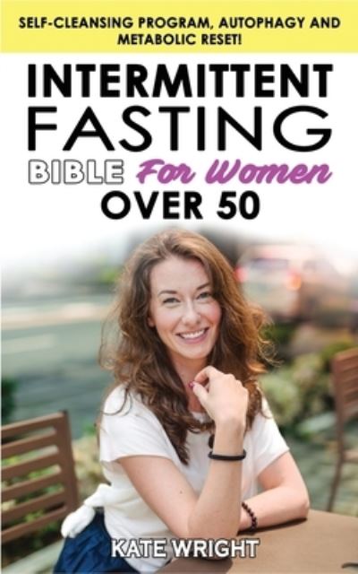 Cover for Kate Wright · INTERMITTENT FASTING BIBLE for WOMEN OVER 50 (Paperback Book) (2021)