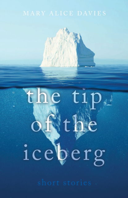 Cover for Mary Alice Davies · The Tip of the Iceberg: What lies beneath? (Paperback Book) (2022)