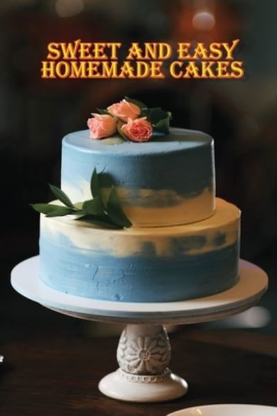 Cover for Rosalia Ason · Sweet and Simple Homemade Cakes (Paperback Book) (2021)