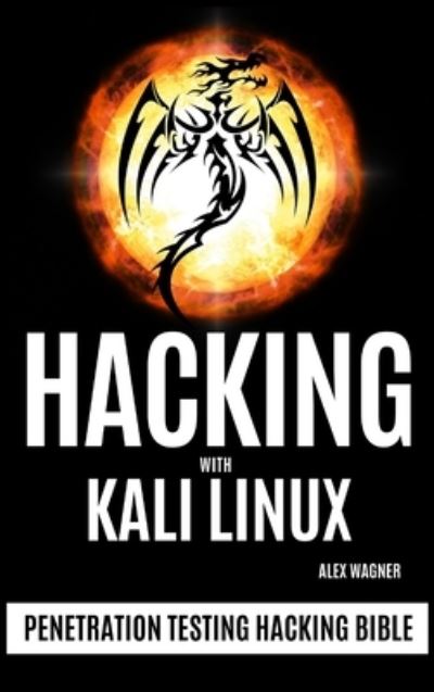 Cover for Alex Wagner · Hacking with Kali Linux: Penetration Testing Hacking Bible - Penetration Testing Hacking Bible (Hardcover Book) (2019)