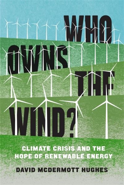 Cover for David McDermott Hughes · Who Owns the Wind?: Climate Crisis and the Hope of Renewable Energy (Pocketbok) (2021)