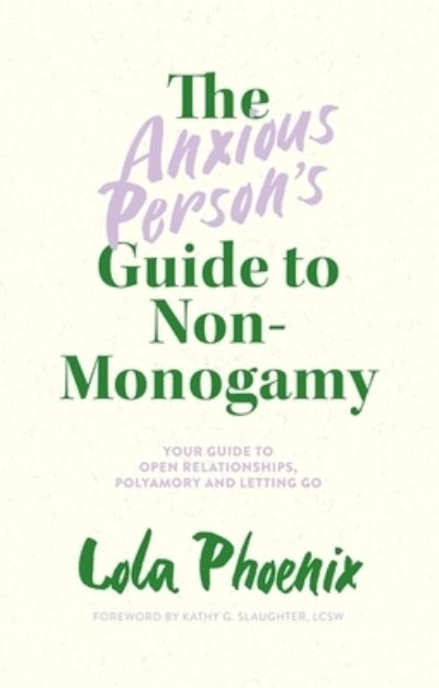 Cover for Lola Phoenix · The Anxious Person’s Guide to Non-Monogamy: Your Guide to Open Relationships, Polyamory and Letting Go (Paperback Book) (2022)