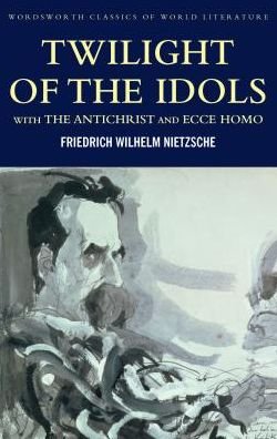 Cover for Friedrich Nietzsche · Twilight of the Idols with The Antichrist and Ecce Homo - Classics of World Literature (Pocketbok) (2001)